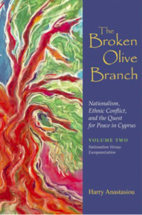 The Broken Olive Branch: Nationalism, Ethnic Conflict, and the Quest for Peace in Cyprus: Volume Two: Nationalism Versus Europeanization