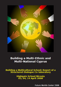 Building a Multi-Ethnic and Multi-National Cyprus: Report of a Structured Dialogue Co-Laboratory Highgate School Nicosia